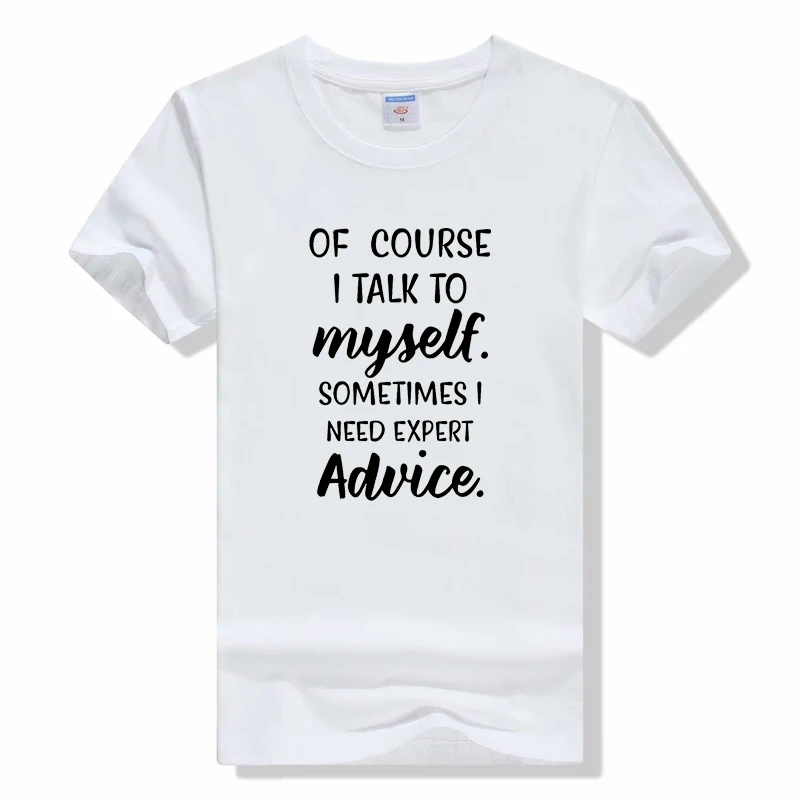 Mens Of Course I Talk to Myself Sometimes I Need Expert Advice Funny Sarcasm T Shirt fashion loose short sleeve cotton tee