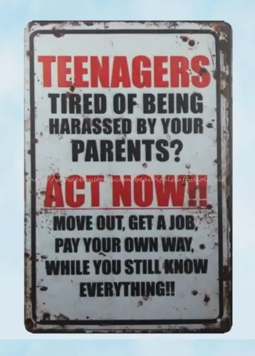 Teenagers Tired Of Being Harassed By Your Parents Act Now metal tin sign