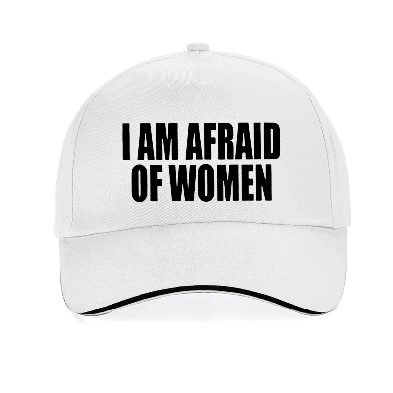 I Am Afraid of Women Funny Hat Jokes Adult Humor Streetwear Short Sleeve Birthday Gifts Summer Style Baseball Cap Mens Gorras