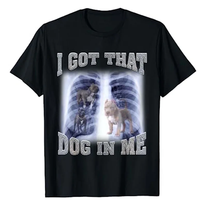 

I Got That Dog In Me Xray Meme T-Shirt Funny Dog Lover Graphic Tee Tops Novelty Gifts Cool Humorous Animal Print Outfits Gifts