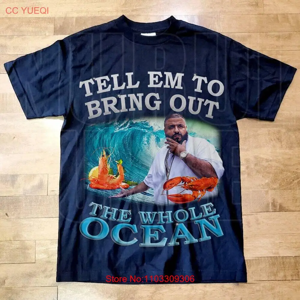 Dj Khaled Bring Out the Whole Ocean T Shirt, Funny Meme Shirt, DJ Khaled Homage