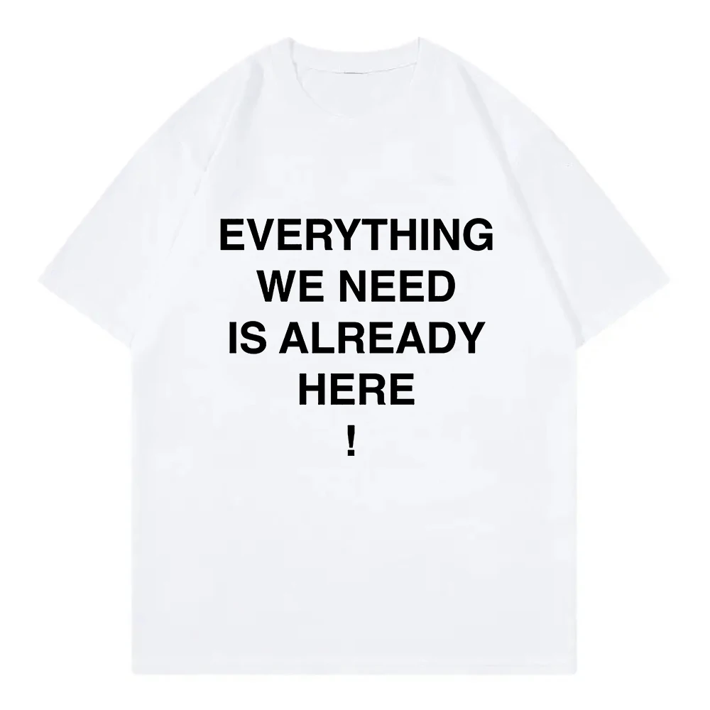 Everything We Need Is Already Here Porter Robinson T Shirt Men Clothing Harajuku T-Shirt Unisex High Quality Cotton Tees Shirts