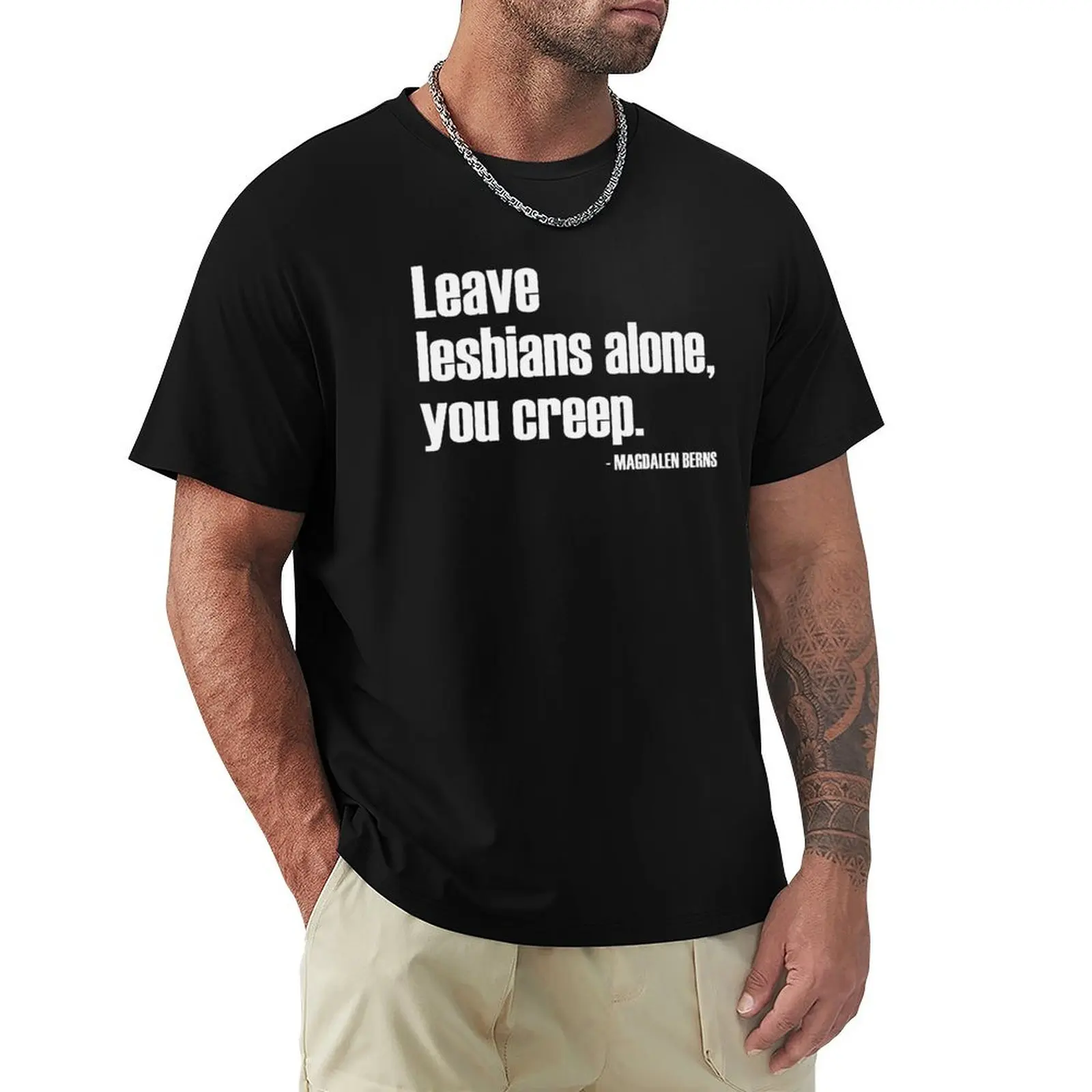 Leave Lesbians Alone, You Creep - Magdalen Berns Quote - RadFem / White T-Shirt All Match Print Short Sleeve Top
