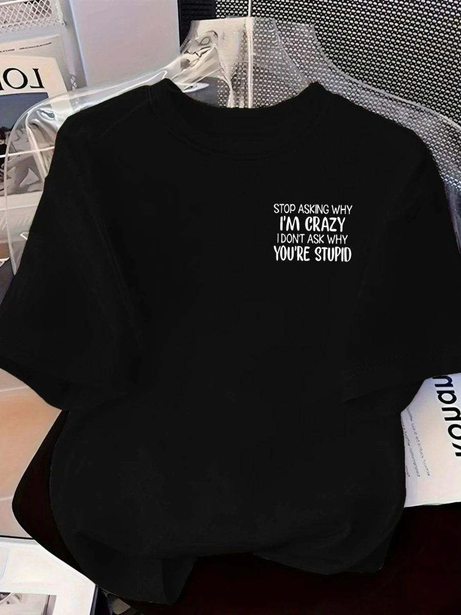 Free shippingStop Asking Why I'm Crazy, I Don't Ask Why You're Stupid Print Tshirt Short Sleeve Crew Neck Casual  Summer Spring,
