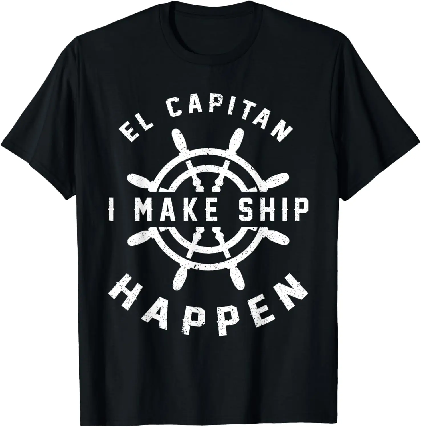 El Capitan I Make Ship Happen Funny Boating Captain Gift Men T-Shirt