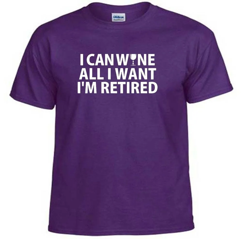 I Can Wine All Want I'M Retired Retirement Drinking Alcohol Quote Novelty T Shirt