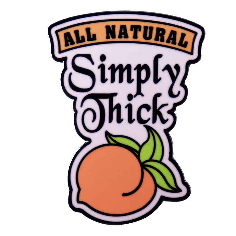 A2916 All natural simply thick Enamel Pin one big peach badge adult humor brooch jewelry Backpack Decorate friends gift