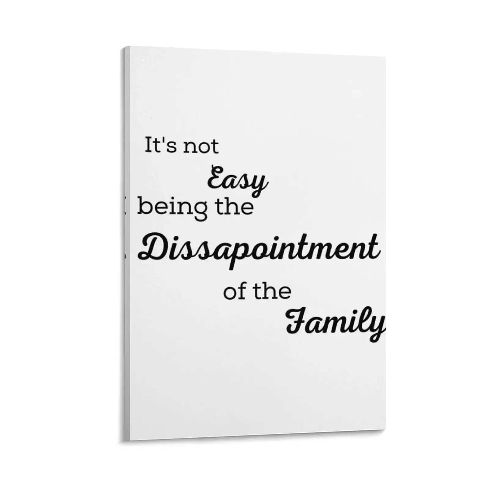 

It's not Easy being the Dissapointment of the Family Canvas Painting wallpapers home decor Wall paintings