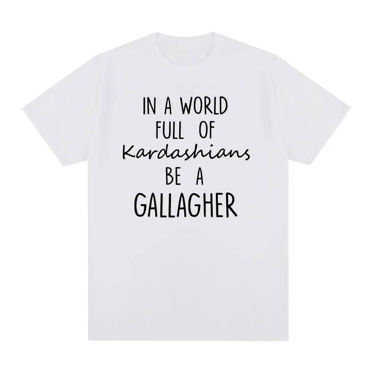 SHAMELESS Vintage T-shirt in A World Gallagher Quotes TV Shows Inspired Unisex Cotton Men T Shirt New Tee Tshirt Womens Tops