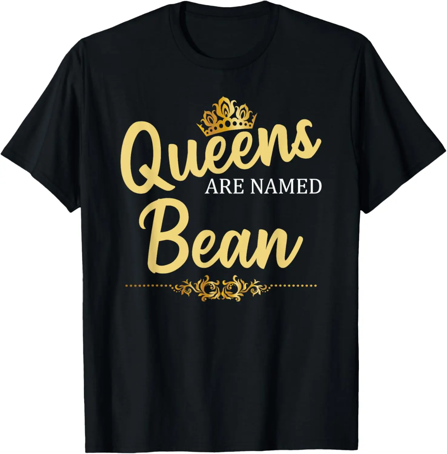 Queens Are Named BEAN Gift Surname Funny Birthday Reunion T-Shirt