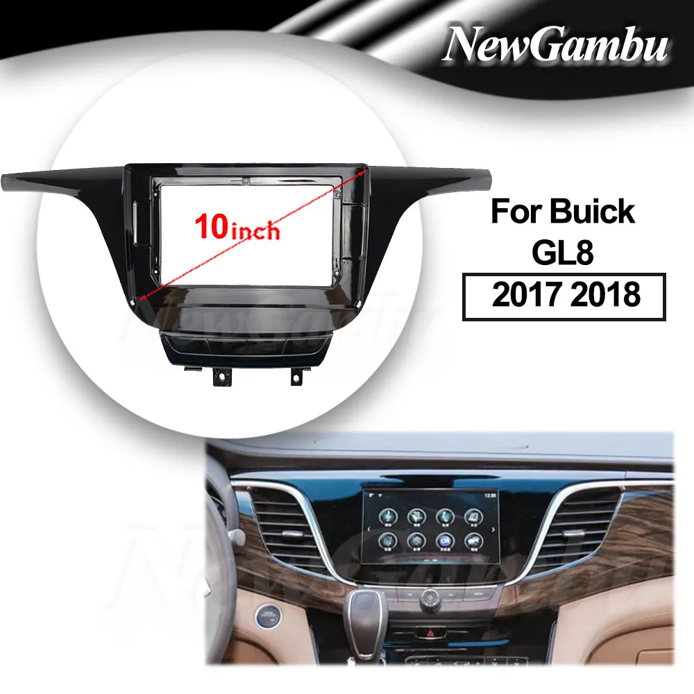 

NewGambu 10 inch For Buick GL8 2017 2018 Frame Audio Adaptor Dash Trim Kits Facia Panel Radio Player screen 2 Din