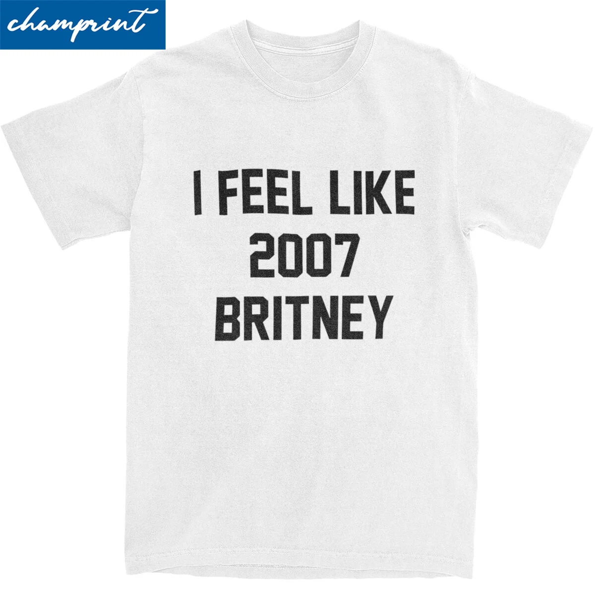 Hip Hop I Feel Like 2007 Britney T-Shirt Men Round Neck Short Sleeve Tops Music Cotton Summer Tops Shirts