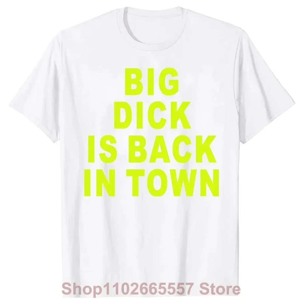 Novelty Big Dick Is Back In Town T Shirts Graphic Cotton Streetwear Short Sleeve Birthday Adult Sex Joke T-shirt Mens Clothing