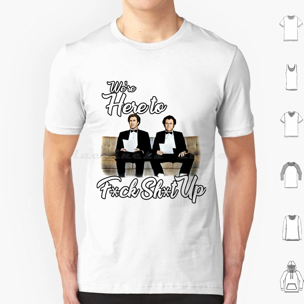 We're Here To T Shirt Men Women Kids 6xl Were Here To Shit Up Stepbrothers Movie Comedy John C Reilly Will Ferrel Funny Tux