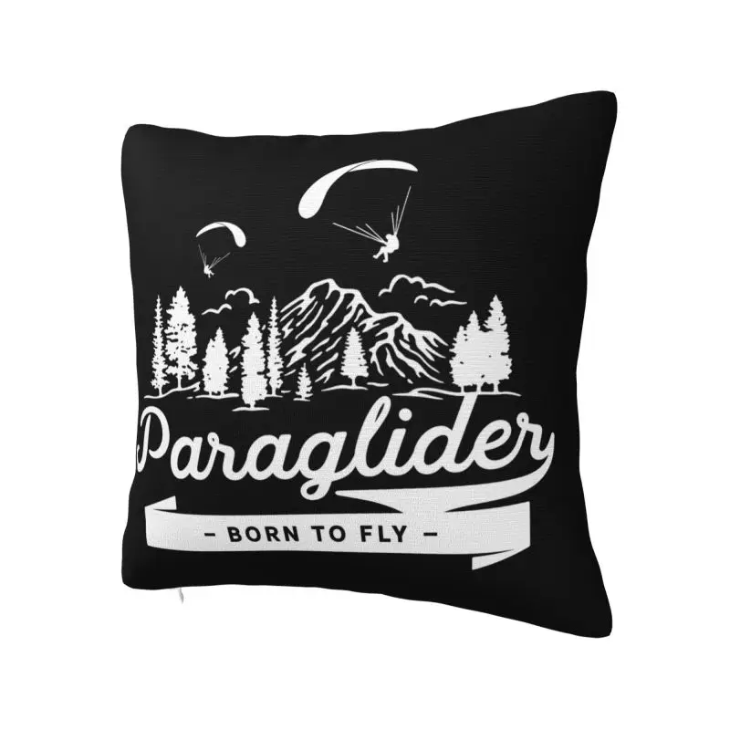 Paraglider Born To Fly Cushion Cover 60x60 cm Polyester Soft Adventure Paragliding Throw Pillow Case For Sofa Car Pillowslip