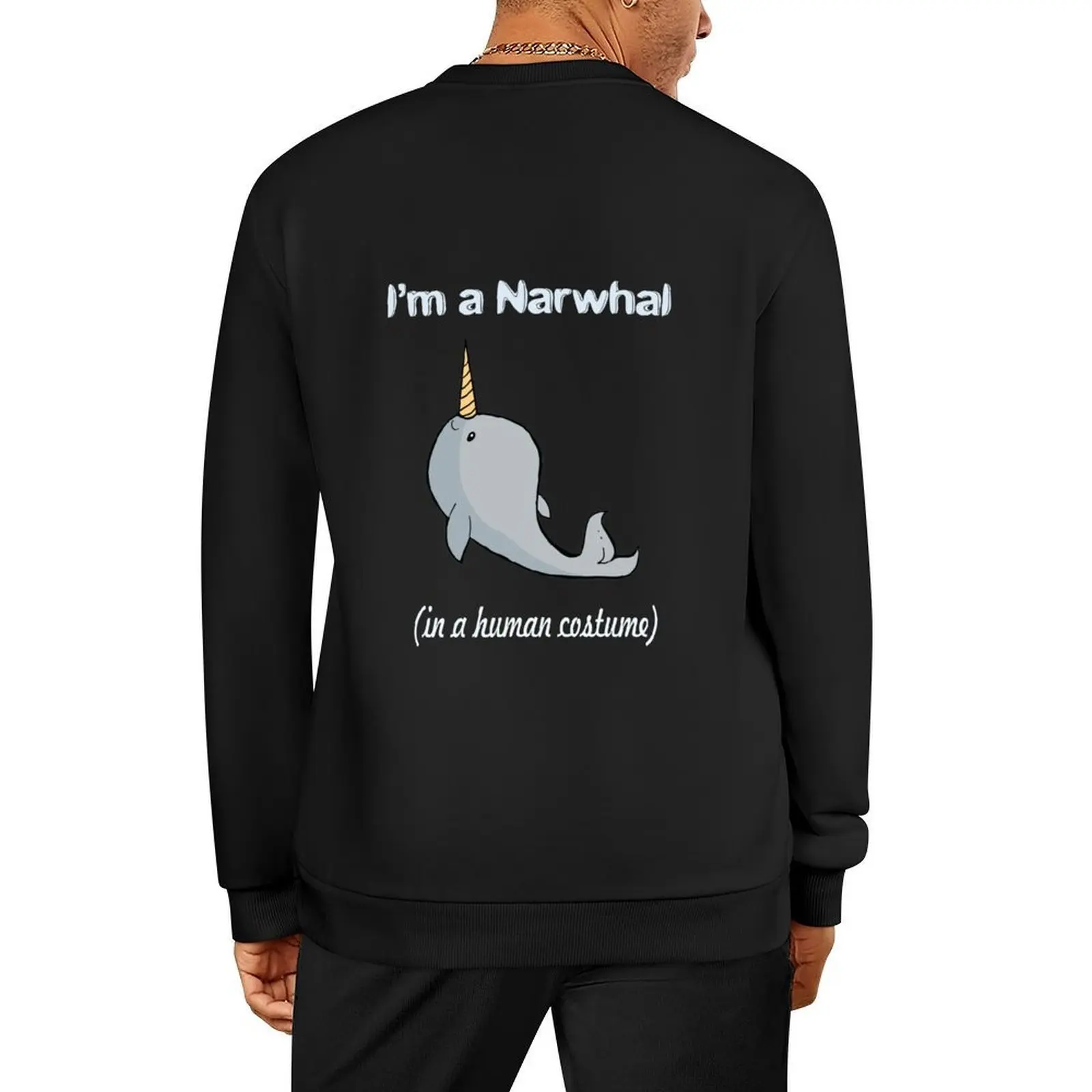 

I'm A Narwhal In A Human Costume Pullover blouse anime clothes men's autumn clothes graphic t shirts men sweatshirts for men