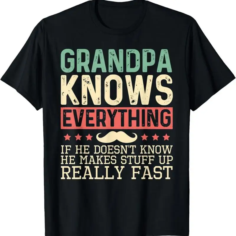 Grandpa Knows Everything If He Doesnt Know Makes Stuff Up T Shirt