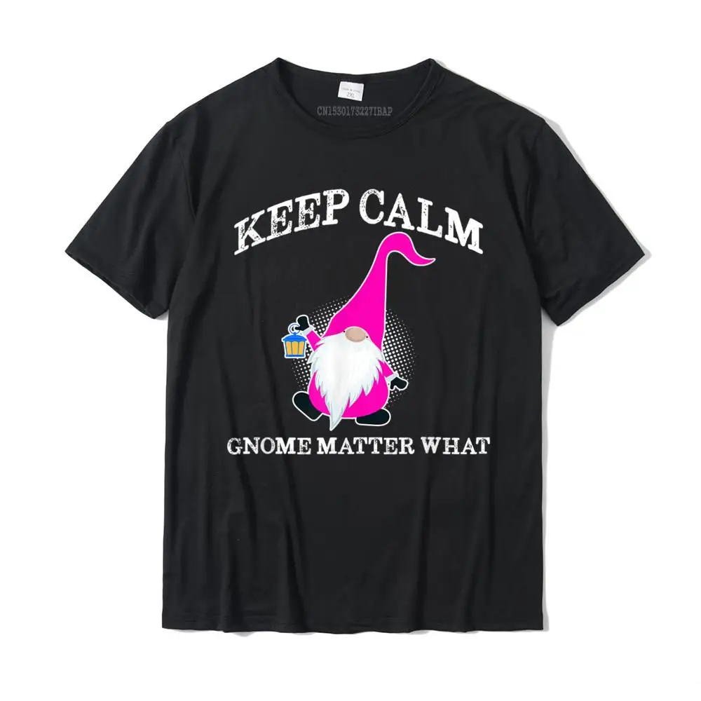 Keep Calm Gnome Matter What Funny Gnome T-Shirt Men Prevalent Custom Tops Tees Cotton T Shirts Anime