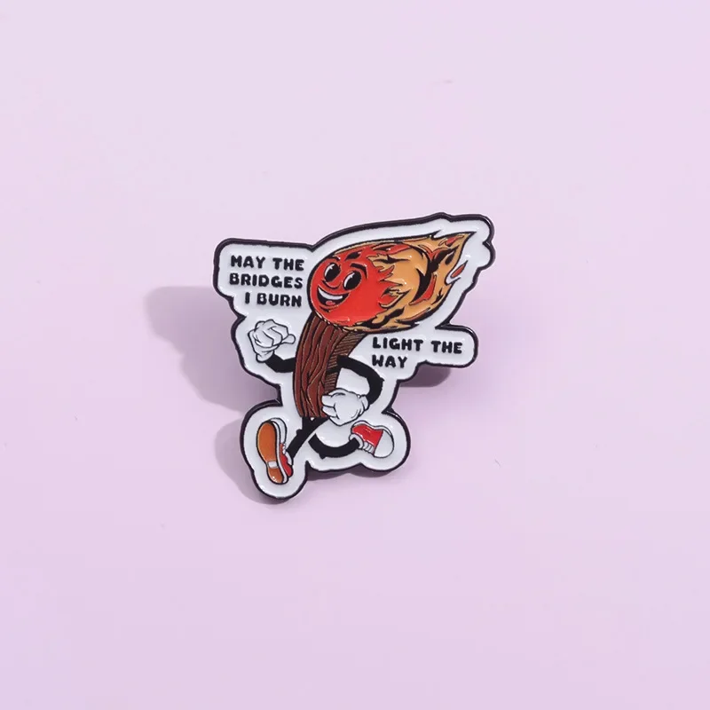 May The Bridges I Burn Light The Way Enamel Pins Selfless Dedication Burning Match Brooches Lapel Badges Jewelry Gift Wholesale