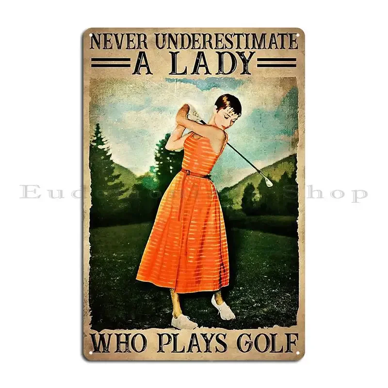 Never Underestimate A Lady Who Plays Golf Lady Metal Plaque Party Personalized Create Iron Cave Tin Sign Poster