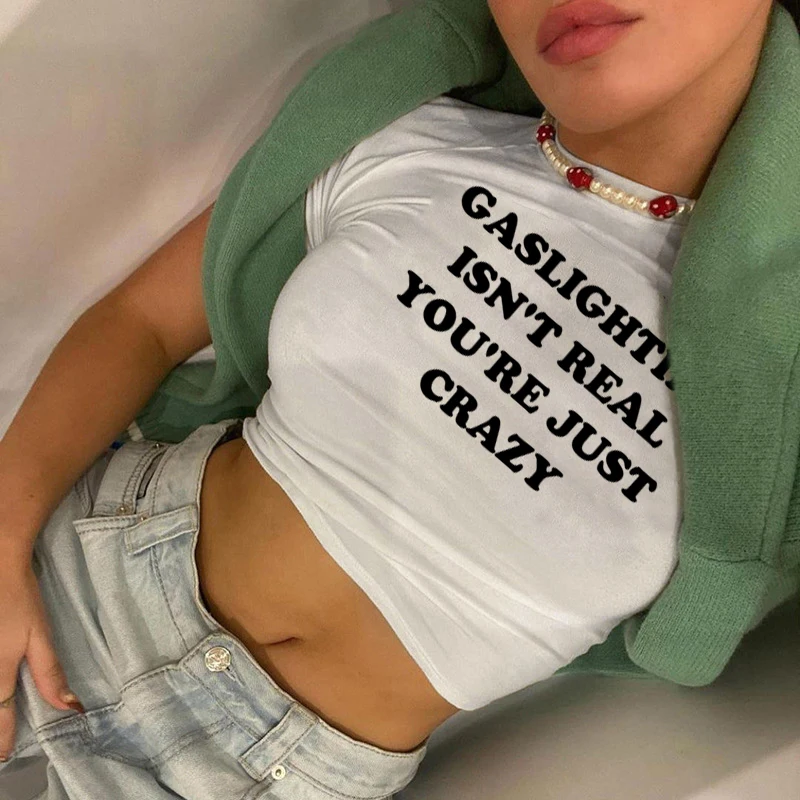 Gaslighting Isn't Real You're Just Crazy Crop Tops Slim Baby Tee 2000s Fashion Letter Printed Women T-Shirt E-Girl Streetwear