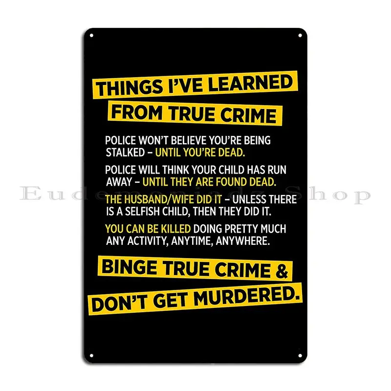 Things I Ve Learned From True Crime Funny Murder Metal Signs Cave Cinema Club Iron Wall Decor Tin Sign Poster