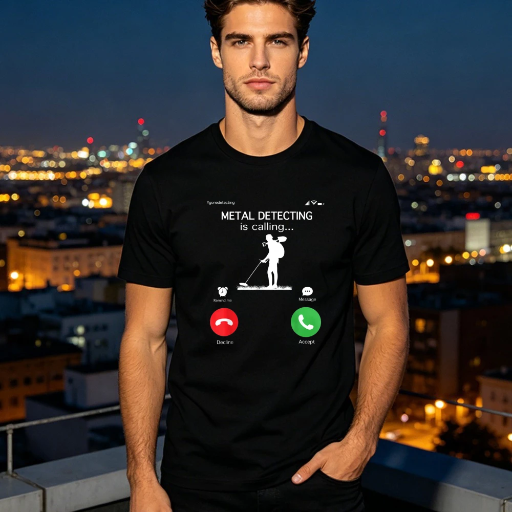Metal Detecting Is Calling T-Shirt Accept Or Decline Hobby Unisex Streetwear Shirt Summer Funny Cotton Casual Tshirt