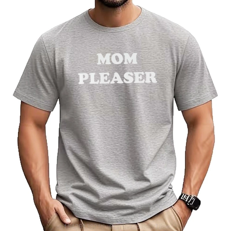 Mom Pleaser shirt funny shirts offensive rude humor T with saying gift for him gag