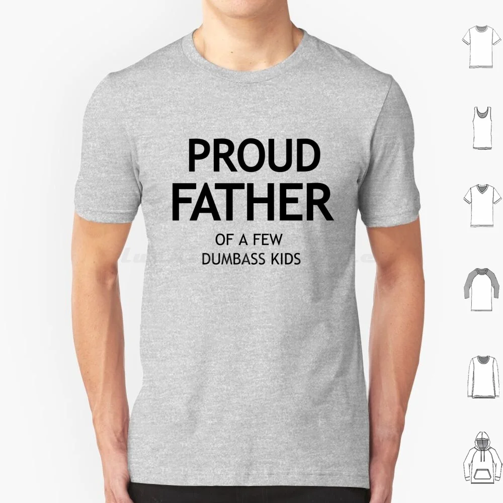 Proud Father Of A Few Dumbass Kids Father Day Gift Shirt Mens T Shirt Funny Proud Dad T Shirt 6xl Cotton Cool Tee Proud Father