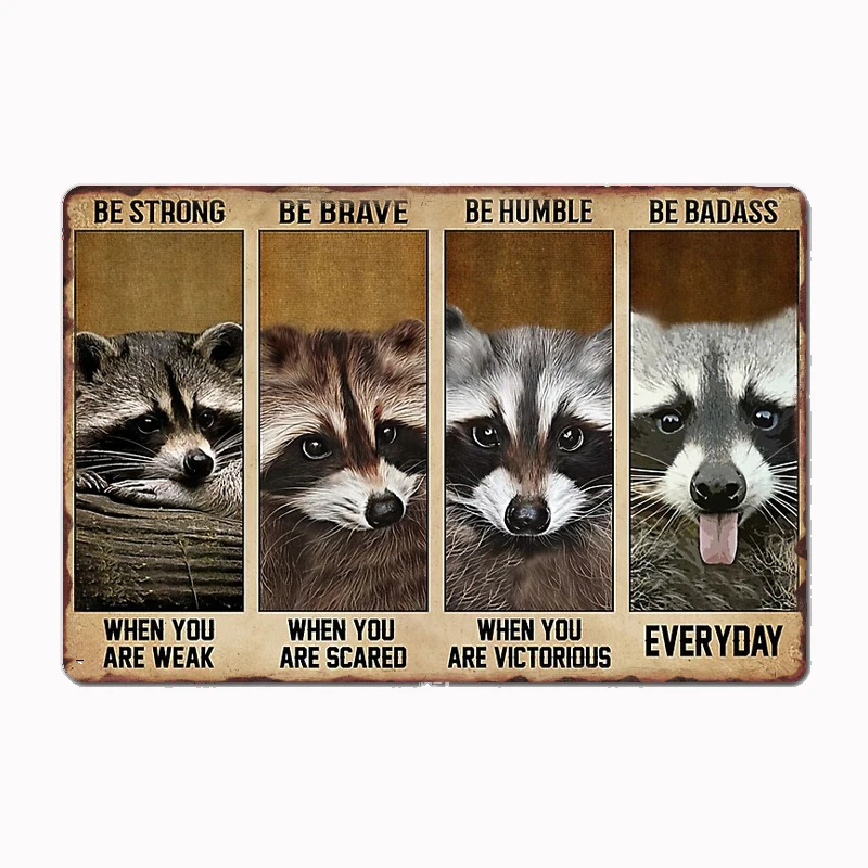 

Funny Raccoon Be Strong When You Are Weak Poster Metal Sign Mural Plates Club Tin Home Decor Room Decoration Wall Decor