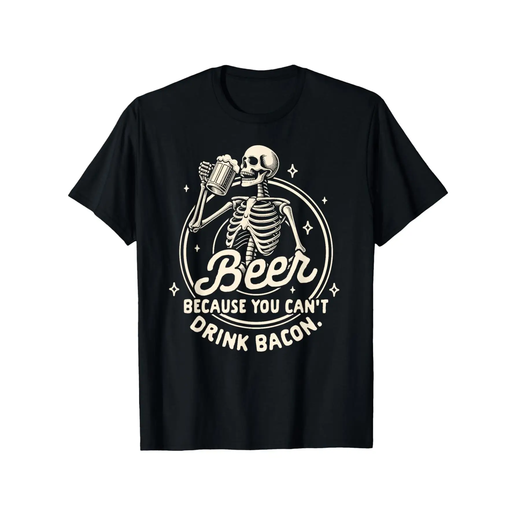 

Beer Lover Drinking Beer Because You Can't Drink Bacon T-Shirt National Bacon Enthusiasts Day T-shirt 100% Pure Cotton Gift