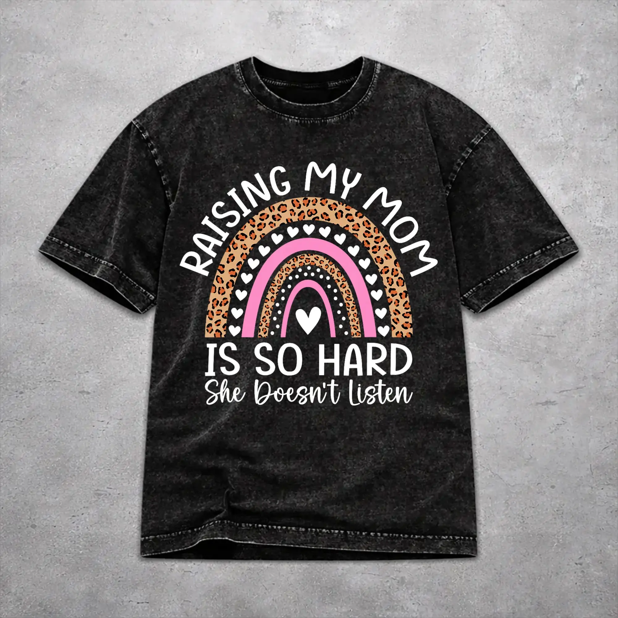 Raising My Mom Is So Hard She Doesn'T Listen Shirt Vintage Washed Style For Men Women 100% Cotton T-Shirts Tee Tops