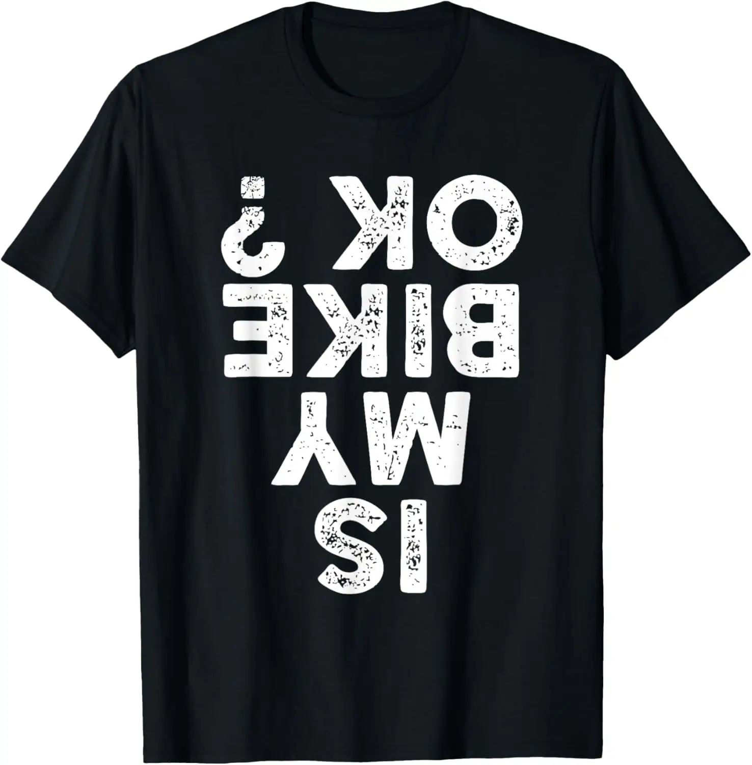 

Is My Bike OK, Funny Cycling Cyclist T-Shirt Motorcycle
