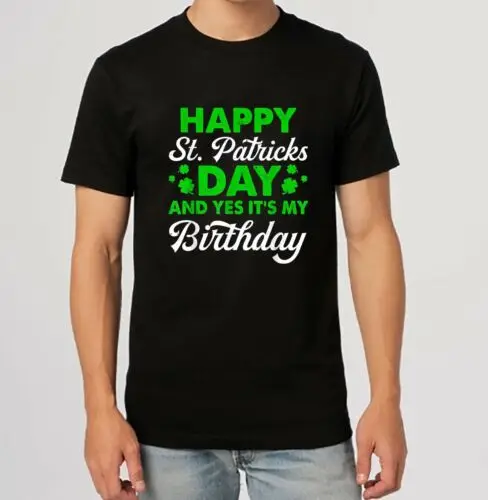 NEW Happy St Patrick's Day Shamrock & Yes It's My Birthday Irish T-Shirt S-3XL