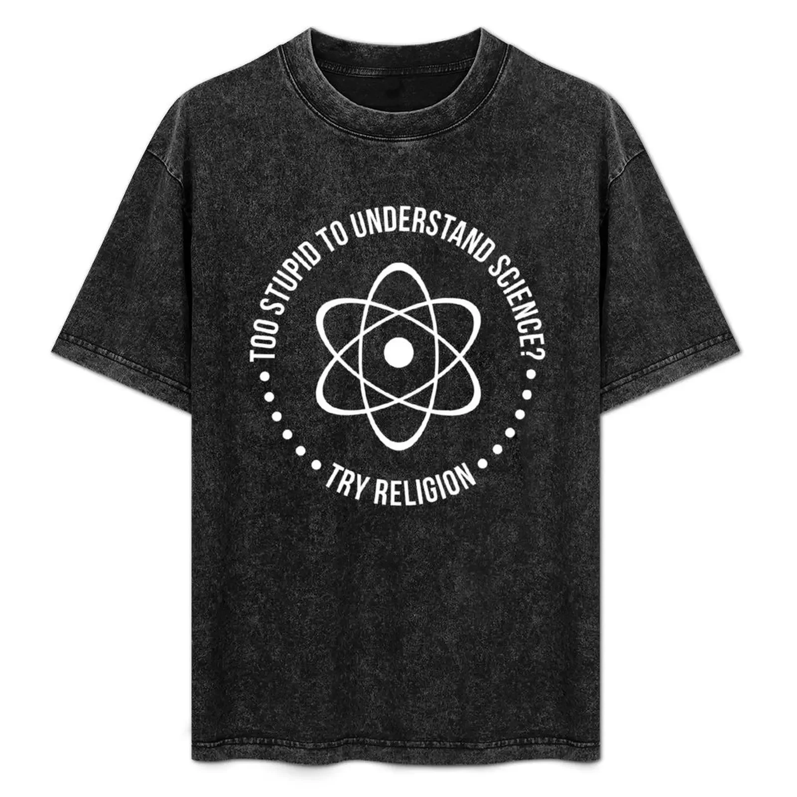 

Too Stupid To Understand Science, Try Religion T-Shirt man t shirt summer funny t shirts man T-Shirt