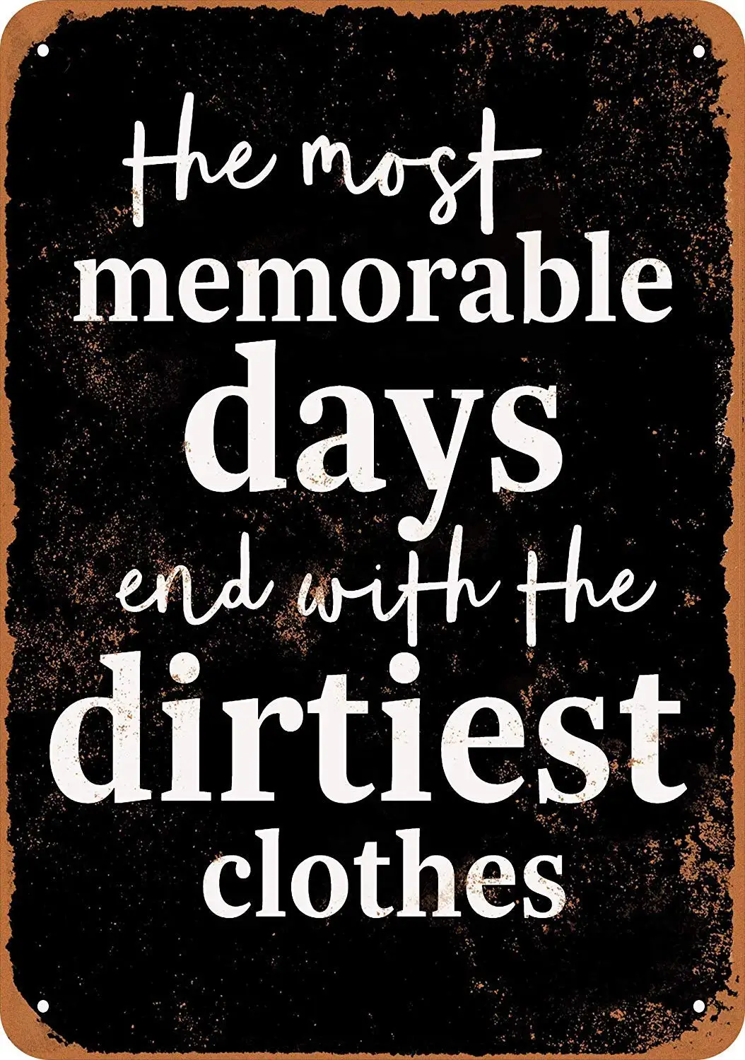 

8 x 12 Metal Sign - Vintage Look Memorable Days End with Dirtiest Clothes