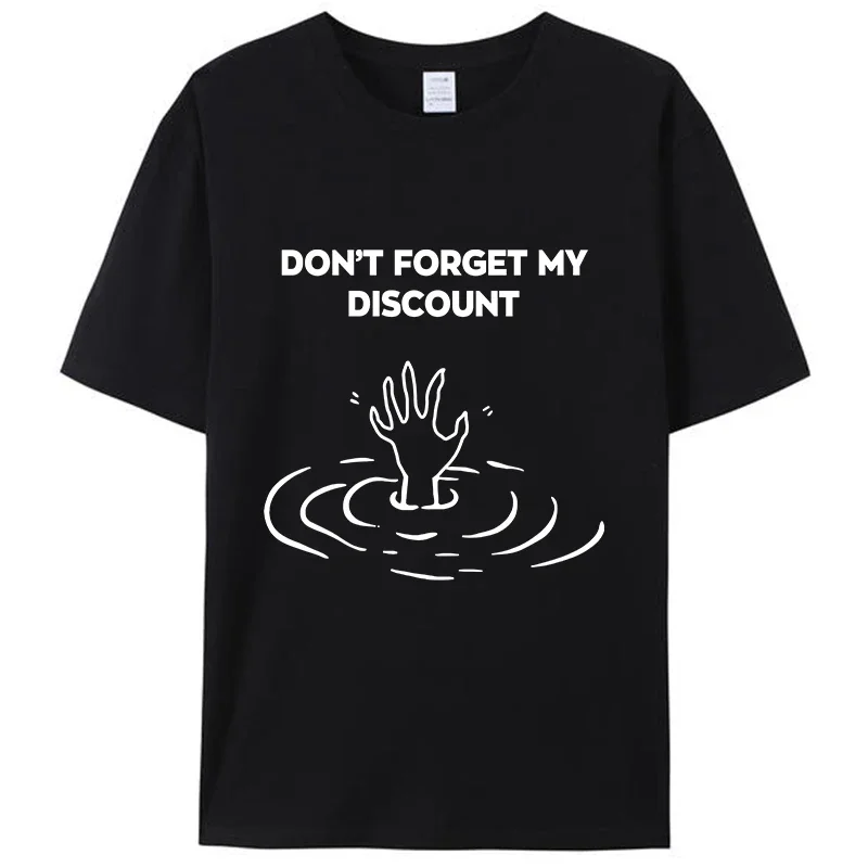 Don't Forget My Discount Drowning Guy Funny Joke T-Shirt Graphic Cotton Hipster Loose Unisex Tee Shirts Tops Streetwear Gifts