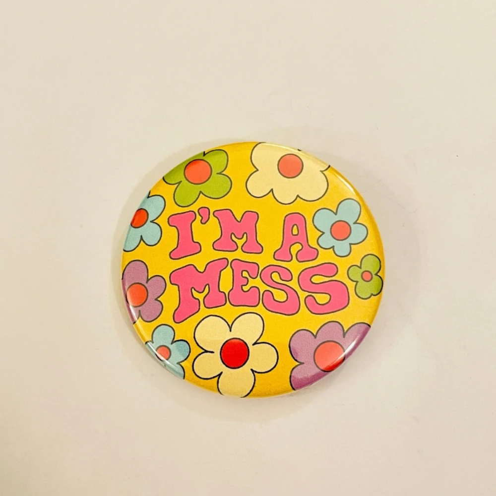 I'm A Mess -button Badge