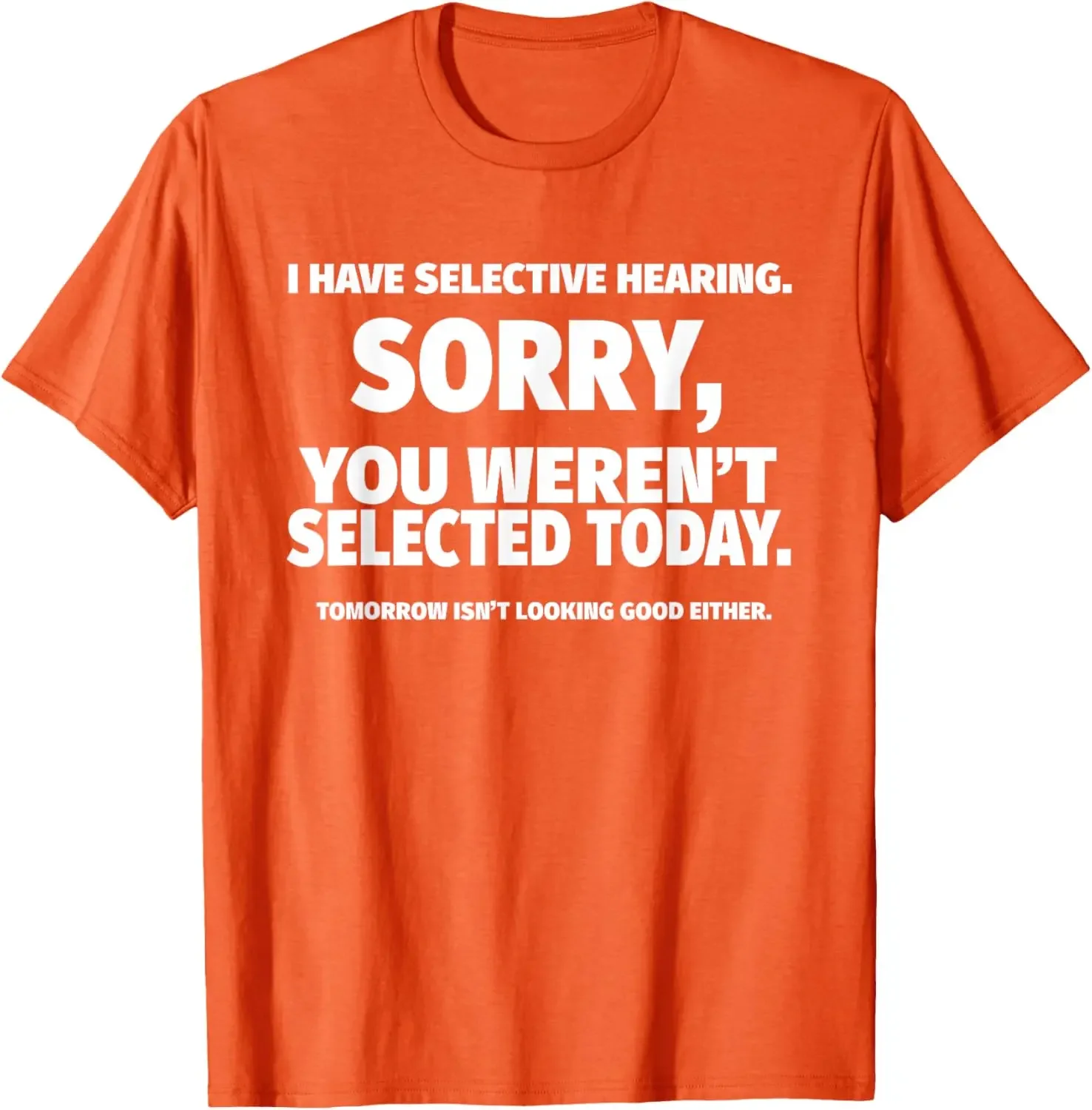 S-5XL I Have Selective Hearing You Weren't Selected Short Sleeve T-Shirt
