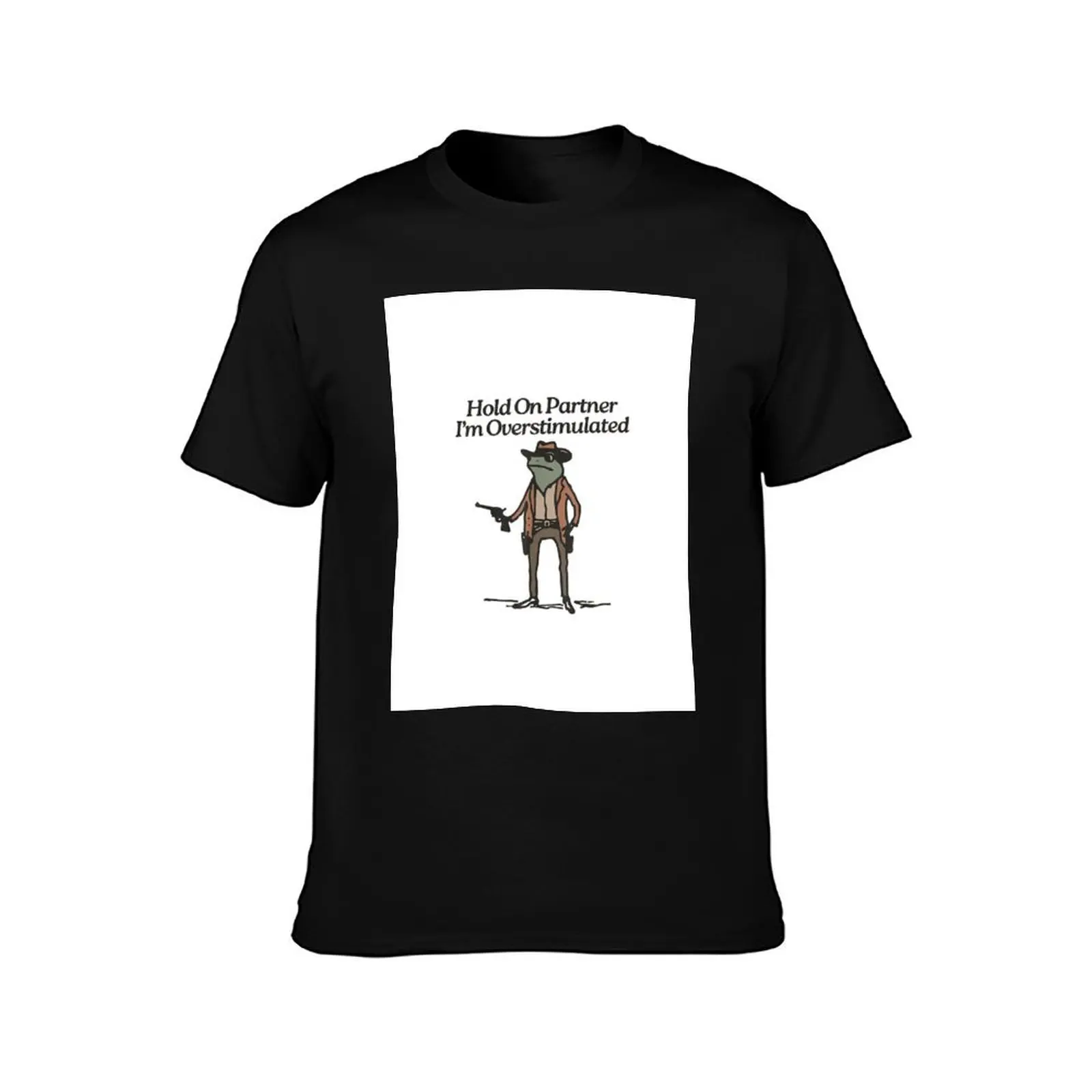 Hold On Partner I'm Overstimulated Western Frog Cowboy T-Shirt man t shirt summer T-Shirt