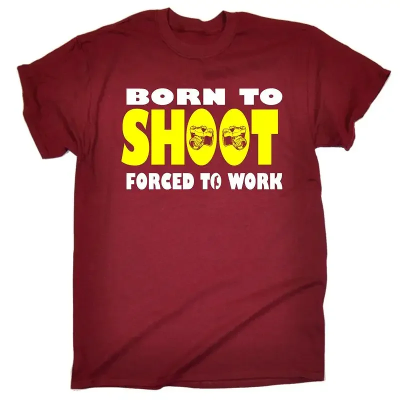 Born To Shoot Forced Work T Shirt Camera Photography Funny Birthday