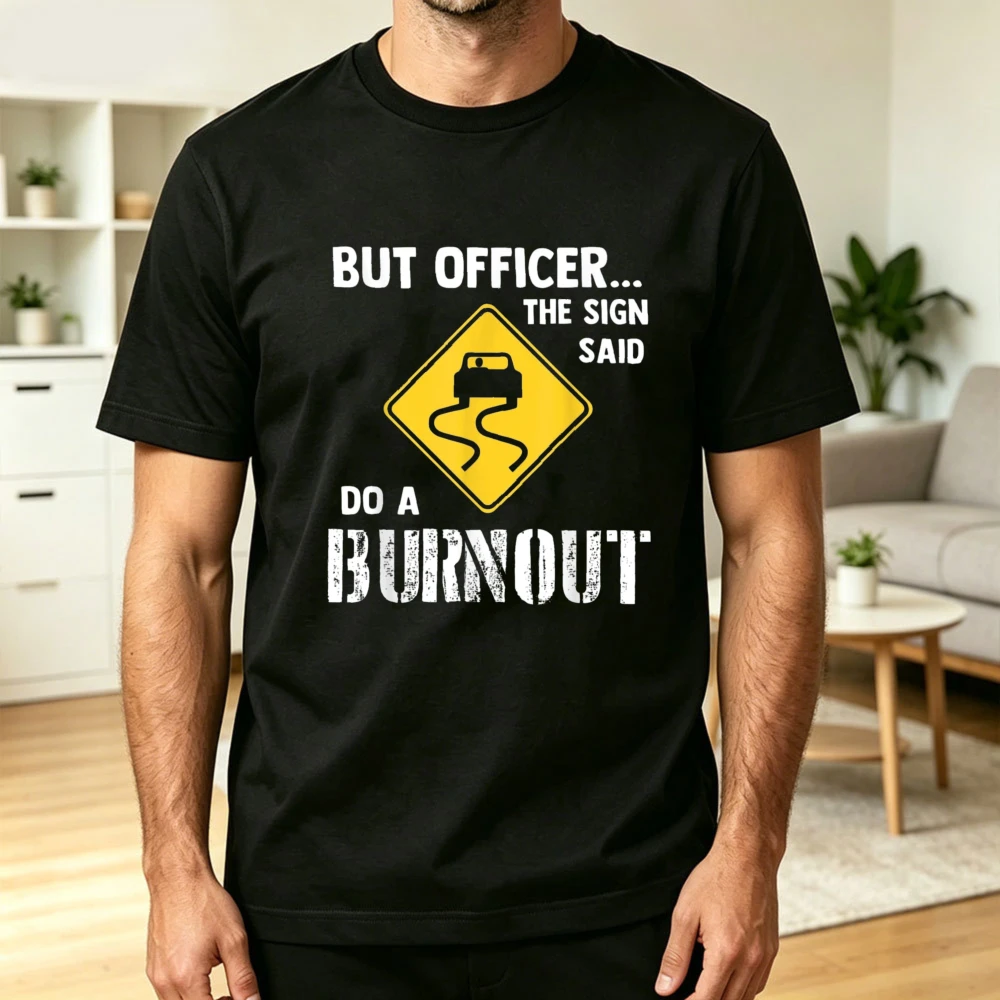 But Officer The Sign Said Do A Burnout Funny Drift Car Warning Sign Graphic TShirt Unisex Short Sleeve Gearhead Humor Casual Tee