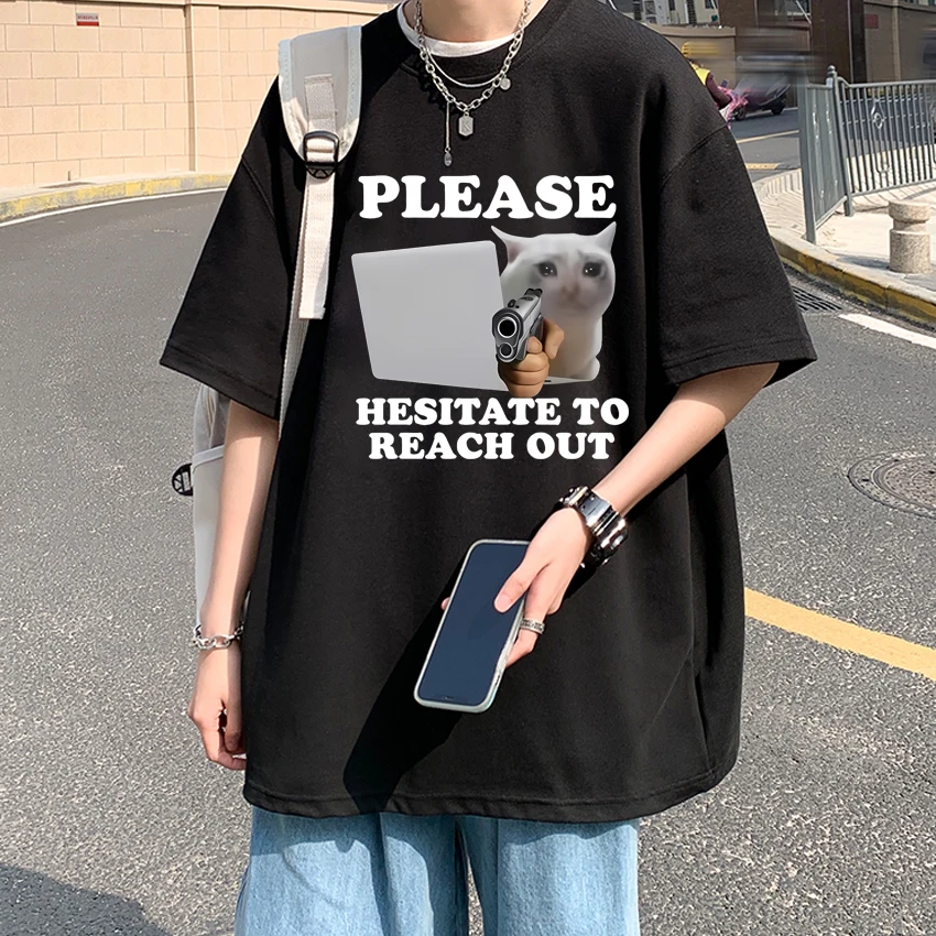 

2025 Funny Please Hesitate To Reach Out Cat print T shirts Unisex harajuku Oversized Tops Men Women Cotton short sleeve T-shirt