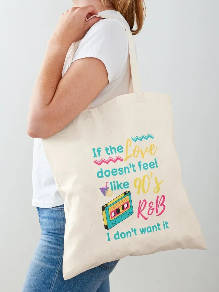 IF THE LOVE DOESN'T FEEL LIKE 90's R&B I DON'T WANT IT Tote Bag personalized tote the