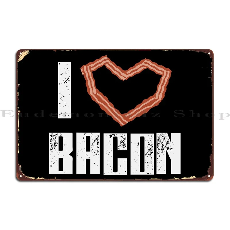 I Love Bacon Heart Metal Plaque Poster Printing Party Plates Cinema Customized Club Tin Sign Poster