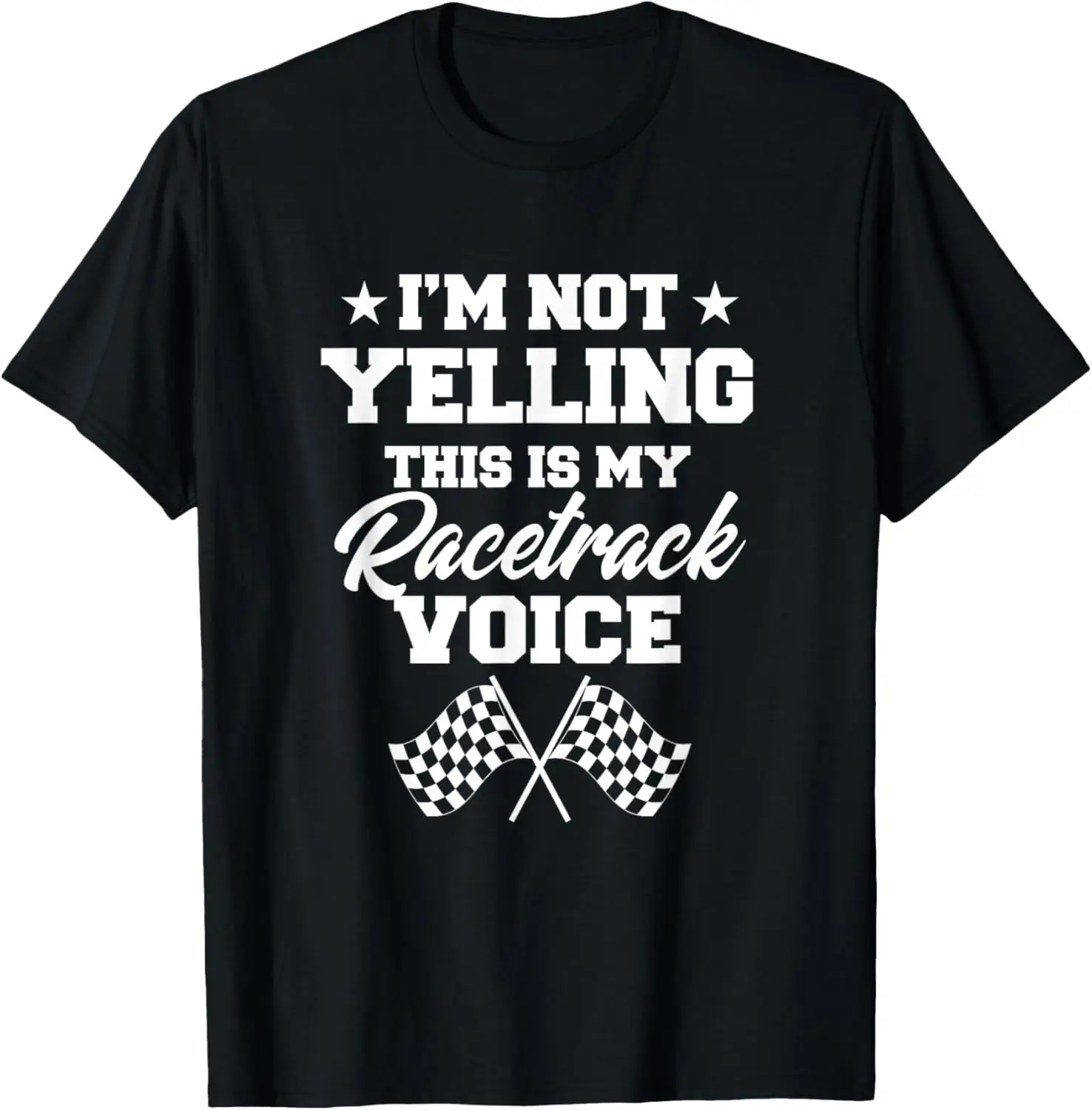 I'm Not Yelling This Is My Racetrack Voice Funny Racer Gift T-Shirt