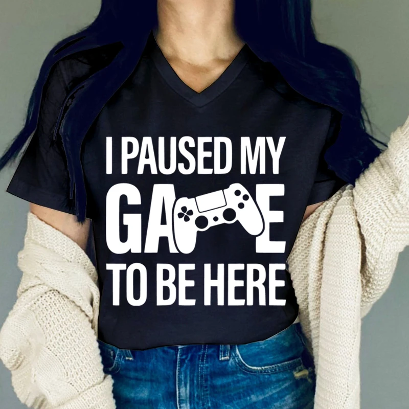 

New Women's Video Games T Shirt I Paused My Game To Be Here Print V-Neck Short Sleeve Tops Tees Streetwear Female Loose Tshirt