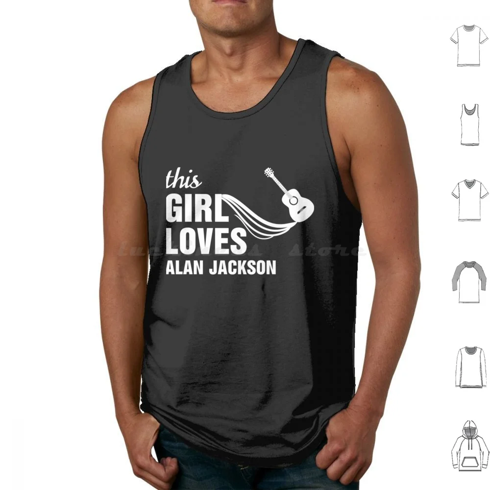 

This Girl Loves Alan Gifts For Jackson Tank Tops Vest Sleeveless Alan Jackson Alan Jackson Music Country Music Southern Alan