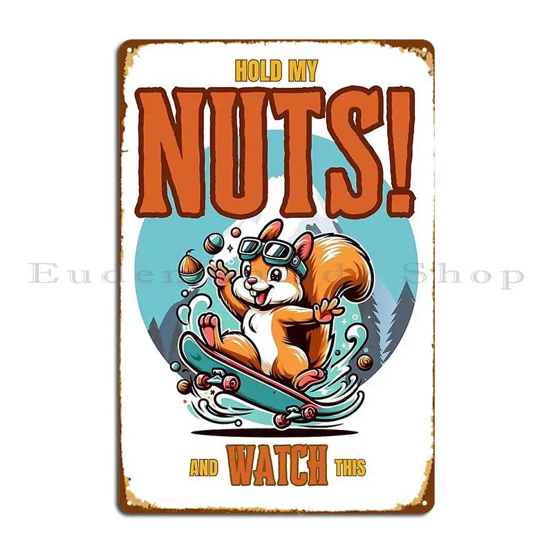 Hold My Nuts And Watch This Daring Squirrel Metal Signs Club Party Club Kitchen Designs Garage Plaques Tin Sign Poster