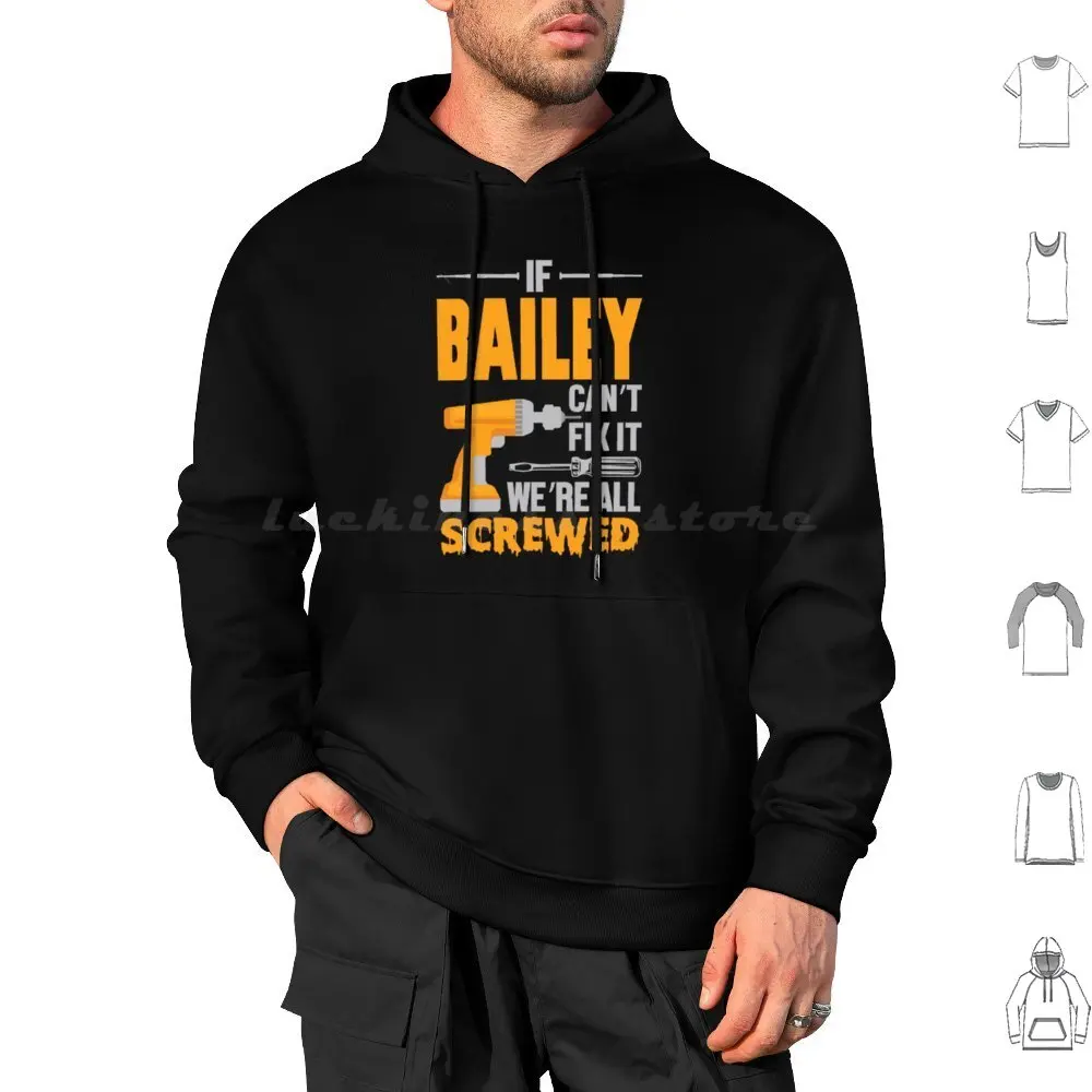 If Bailey Can’t Fix It We’re All Screwed Special Order Hoodie cotton Long Sleeve Qudkin Fathers Day Handyman Papa Dad